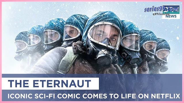 The Eternaut พากย์ไทย นักท่องเวลาแห่งนิรันดร์ (2025) The Eternaut พากย์ไทย นักท่องเวลาแห่งนิรันดร์ (2025)